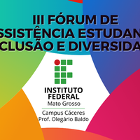 III Fórum de Assistência Estudantil, Inclusão e Diversidades do Campus Cáceres – Prof. Olegário Baldo
